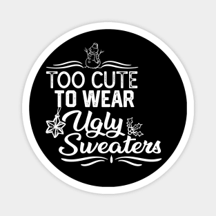 UGLY CHRISTMAS SWEATERS FUNNY GIFT IDEA- TOO CUTE TO WEAR UGLY SWEATERS-XMAS FUNNY SAYING Magnet